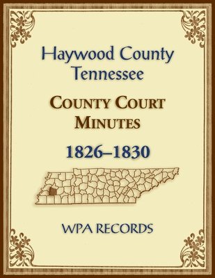 Haywood County, Tennessee County Court Minutes, 1826-1830 1