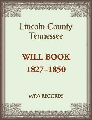 bokomslag Lincoln County, Tennessee Will Book 1837-1850