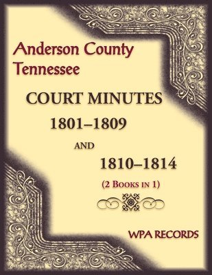 Anderson County, Tennessee Court Minutes, 1801-1809 and 1810-1814 (2 books in 1) 1