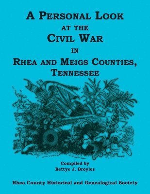 A Personal Look at the Civil War in Rhea and Meigs Counties, Tennessee 1