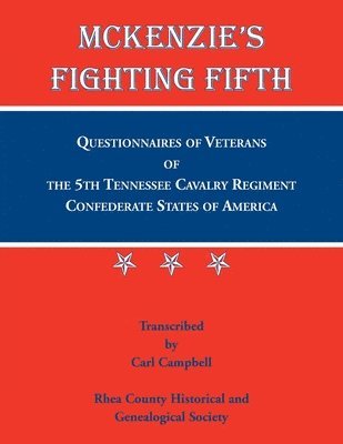 Rhea County Historical Society - McKenzie's Fighting Fifth, Questionnaires of Veterans of the 5th Tennessee Cavalry Regiment Confederate States of America, Häftad