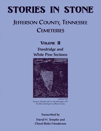 bokomslag Stories in Stone. Jefferson County, Tennessee Cemeteries, Volume II, Dandridge and White Pine Sections