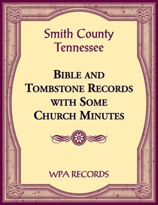 bokomslag Smith County, Tennessee Bible and Tombstone Records with Some Church Minutes