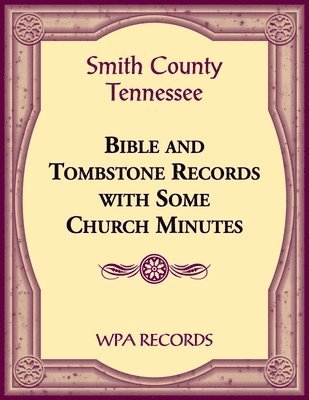 bokomslag Smith County, Tennessee Bible and Tombstone Records with Some Church Minutes