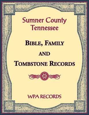 bokomslag Sumner County, Tennessee Bible, Family and Tombstone Records