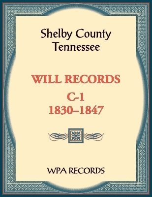 Shelby County, Tennessee Will Records, C-1, 1830-1847 1