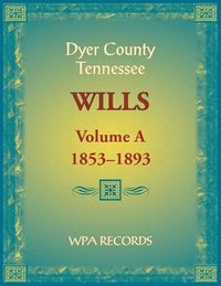 bokomslag Dyer County, Tennessee Wills, Volume A, 1853-1893