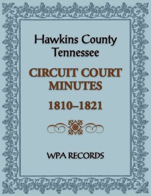 Wpa Records, WPA Records - Hawkins County, Tennessee Circuit Court Minutes, 1810-1821, Häftad
