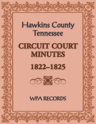 Wpa Records, WPA Records - Hawkins County, Tennessee Circuit Court Minutes, 1822-1825, Häftad
