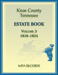 bokomslag Knox County, Tennessee Estate Book 3, 1818-1824