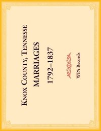 bokomslag Knox County, Tennessee Marriages 1792-1837