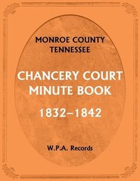 bokomslag Monroe County, Tennessee, Chancery Court Minute Book, 1832-1842