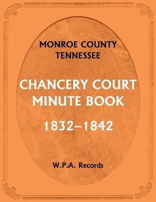 bokomslag Monroe County, Tennessee, Chancery Court Minute Book, 1832-1842