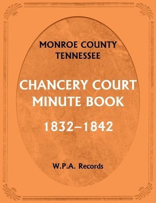 Wpa Records, WPA Records - Monroe County, Tennessee, Chancery Court Minute Book, 1832-1842, Häftad