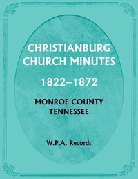 bokomslag Christianburg Church Minutes 1822-1872, Monroe County, Tennessee