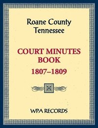 bokomslag Roane County, Tennessee Court Minutes Book, 1807-1809