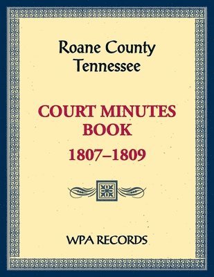 bokomslag Roane County, Tennessee Court Minutes Book, 1807-1809