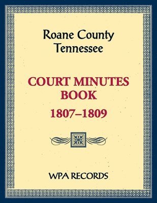 Wpa Records, WPA Records - Roane County, Tennessee Court Minutes Book, 1807-1809, Häftad