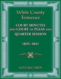 bokomslag White County, Tennessee Court of Pleas 1835-1841