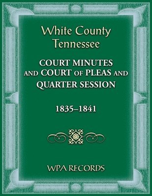 Wpa Records, WPA Records - White County, Tennessee Court of Pleas 1835-1841, Häftad