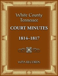 bokomslag White County, Tennessee Court Minutes 1814-1817