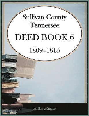 bokomslag Sullivan County, Tennessee Deed Book 6, 1809-1815