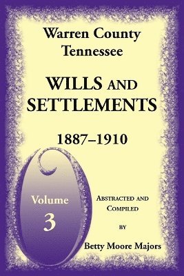 Warren County, Tennessee Wills and Settlements Volume 3, 1887-1910 1