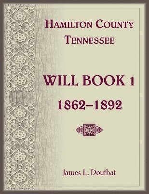 bokomslag Hamilton County, Tennessee Will Book 1, 1862-1892