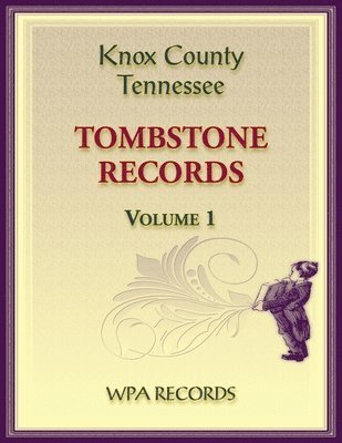 bokomslag Knox County, Tennessee Tombstones, Volume 1