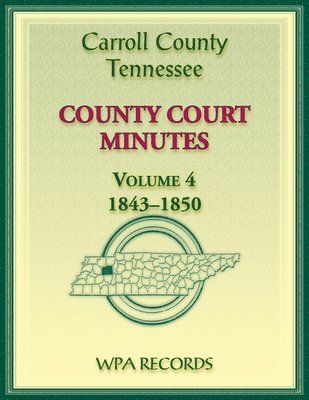 bokomslag Carroll County, Tennessee County Court Minutes, Volume 4, 1843-1850