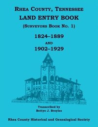 bokomslag Rhea County, Tennessee Land Entry Book (Surveyors Book No. 1), 1824-1889 and 1902-1929