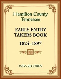 bokomslag Hamilton County, Tennessee Early Entry Takers Book, 1824-1897