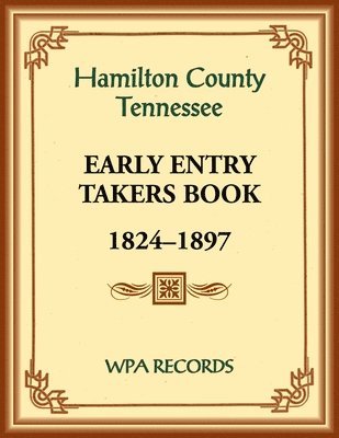 Hamilton County, Tennessee Early Entry Takers Book, 1824-1897 1