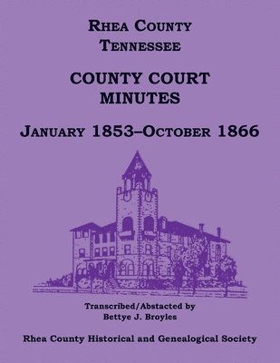 Rhea County, Tennessee County Court Minutes, January 1853-October 1866 1