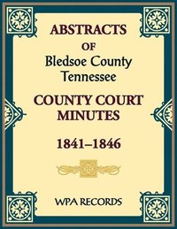 bokomslag Abstracts of Bledsoe County, Tennessee Court Minutes, 1841-1846