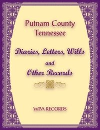 bokomslag Putnam County, Tennessee Diaries, Letters, Wills and Other Records