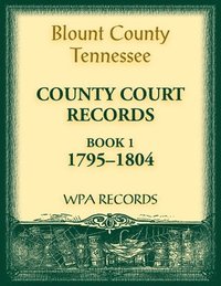 bokomslag Blount County, Tennessee, County Court Records, 1795-1804