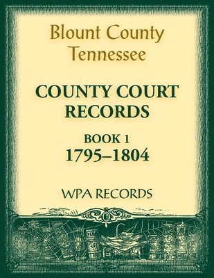 bokomslag Blount County, Tennessee County Court Records, Book 1, 1795-1804