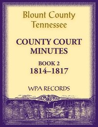 bokomslag Blount County, Tennessee County Court Minutes, 1814-1817