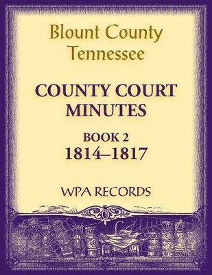 Blount County, Tennessee County Court Minutes, 1814-1817 1