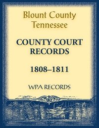 bokomslag Blount County, Tennessee, County Court Records 1808-1811