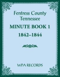 bokomslag Fentress County, Tennessee Minute Book 1, 1842-1844