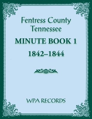 bokomslag Fentress County, Tennessee Minute Book 1, 1842-1844