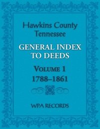 bokomslag Hawkins County, Tennessee General Index to Deeds, Volume 1, 1788-1861
