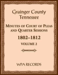 bokomslag Grainger County, Tennessee Minutes of Court of Pleas and Quarter Sessions, Volume 2, 1802-1812