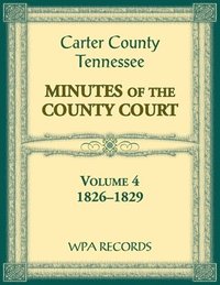 bokomslag Carter County, Tennessee Minutes of County Court, 1826-1829, Volume 4