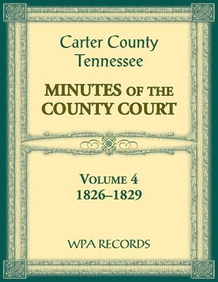 bokomslag Carter County, Tennessee Minutes of County Court, 1826-1829, Volume 4