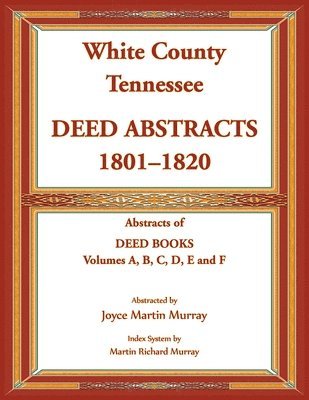 bokomslag White County, Tennessee Deed Abstracts, 1801-1820. Abstracts of Deed Books Volumes A, B, C, D, E and F