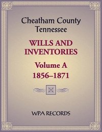 bokomslag Cheatham County, Tennessee Wills and Inventories, Volume A, 1856-1871