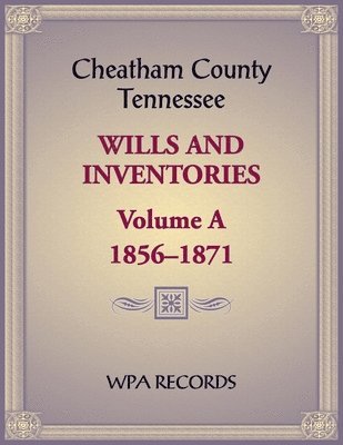 Cheatham County, Tennessee Wills and Inventories, Volume A, 1856-1871 1